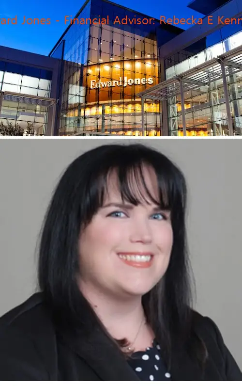 Edward Jones - Financial Advisor: Rebecka E Kennedy