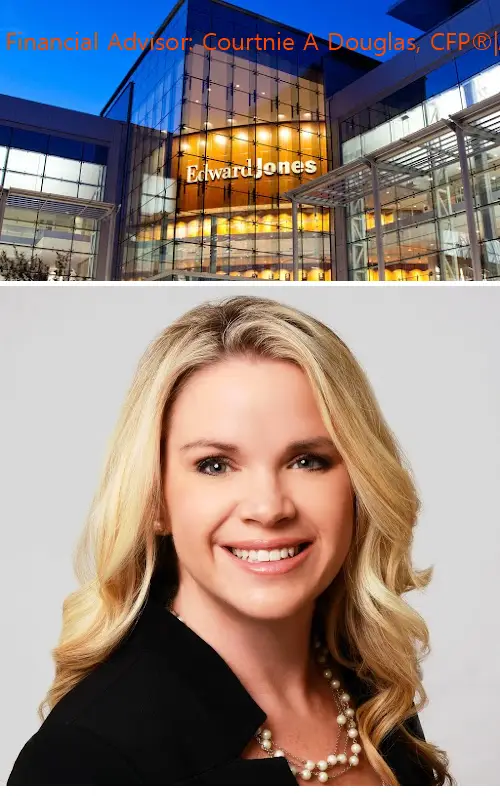 Edward Jones - Financial Advisor: Courtnie A Douglas, CFP®|AAMS®|CRPC™